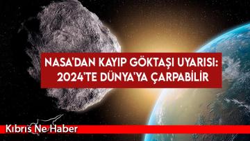 NASA’dan kayıp göktaşı uyarısı: 2024’te Dünya’ya çarpabilir