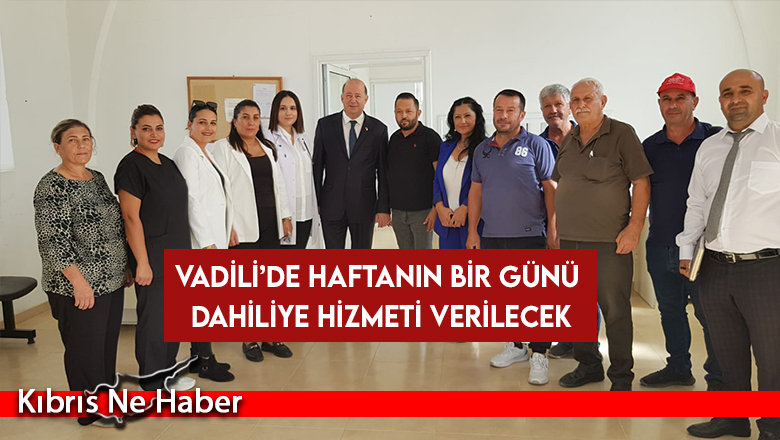 Sağlık Bakanı Dinçyürek: Vadili’de haftanın bir günü dahiliye hizmeti verilecek