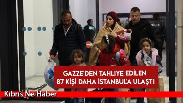 Gazze’den tahliye edilen 87 kişi daha İstanbul’a ulaştı