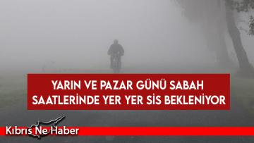 Yarın ve Pazar günü sabah saatlerinde yer yer sis bekleniyor