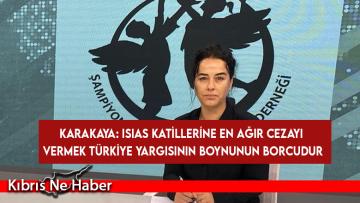 Karakaya: Isıas Katillerine En Ağır Cezayı Vermek Türkiye Yargısının Boynunun Borcudur