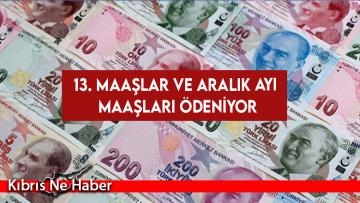 13. Maaşlar ve Aralık Ayı Maaşları Ödeniyor