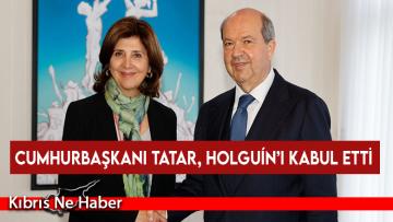 Cumhurbaşkanı Tatar, BMGS Kıbrıs Şahsi Temsilcisi Holguín’i Kabul Etti