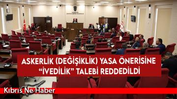 Askerlik (Değişiklik) Yasa Önerisine “ivedilik” talebi reddedildi