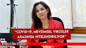“Covid-19, mevsimsel virüsler arasında nitelendiriliyor”
