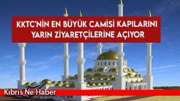 KKTC’nin en büyük camisi kapılarını yarın ziyaretçilerine açıyor