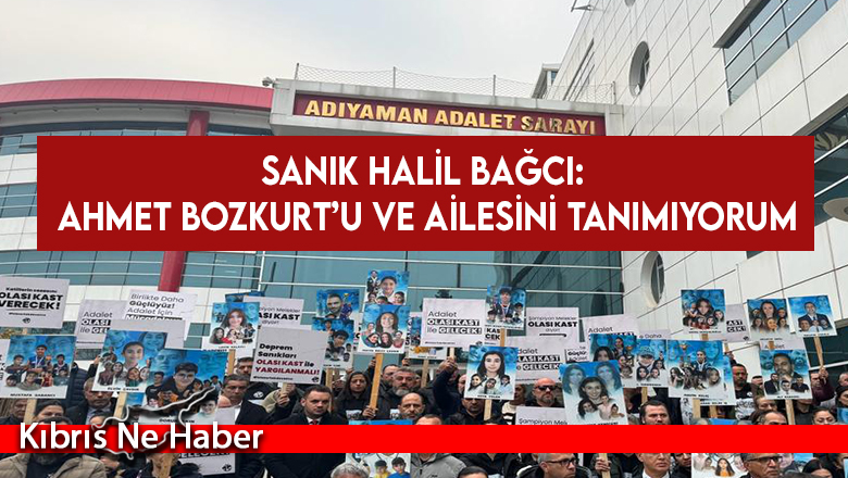 Sanık Halil Bağcı: Ahmet Bozkurt’u ve ailesini tanımıyorum