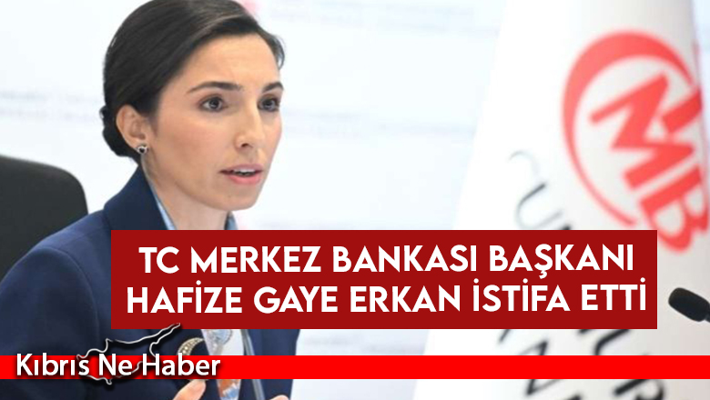 TC Merkez Bankası Başkanı Hafize Gaye Erkan istifa etti