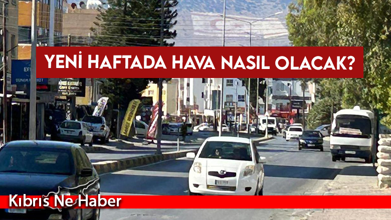 Yeni haftada hava durumu nasıl olacak?