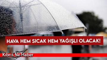 Hava hem sıcak hem yağışlı olacak!