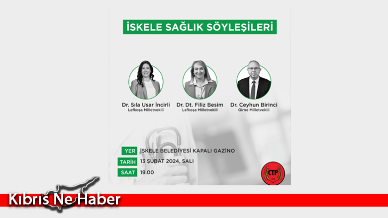 CTP İskele İlçesi bu akşam sağlıktaki sorunlarla ilgili söyleşi düzenliyor
