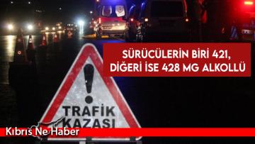 Sürücülerden birinin 421, diğerinin ise 428 mg alkollü olduğu saptandı