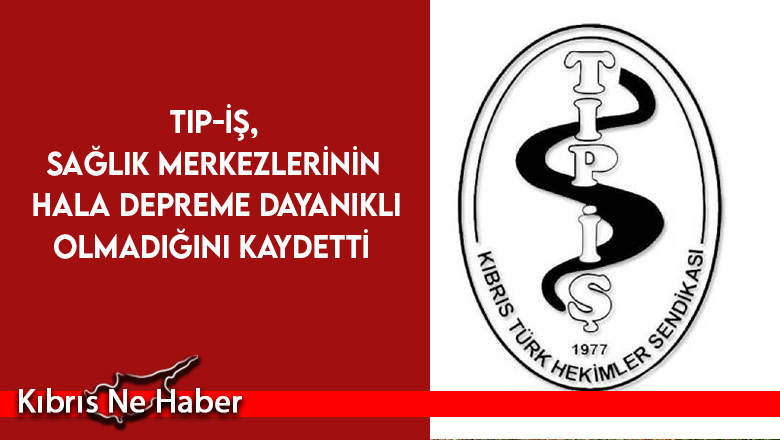 Tıp-İş, sağlık merkezlerinin hala depreme dayanıklı olmadığını kaydetti