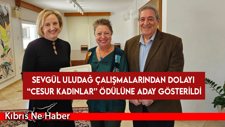 Sevgül Uludağ çalışmalarından dolayı “Cesur Kadınlar” ödülüne aday gösterildi