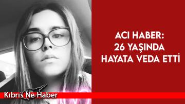 26 yaşındaki Zehra Arpalıklı yaşama veda etti