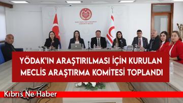 YÖDAK’ın araştırılması için kurulan Meclis Araştırma Komitesi toplandı