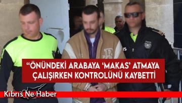 Girne’deki ölümlü kazanın zanlısı mahkemeye çıkarıldı