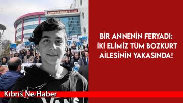 Bir annenin feryadı: İki elimiz tüm Bozkurt ailesinin yakasında!
