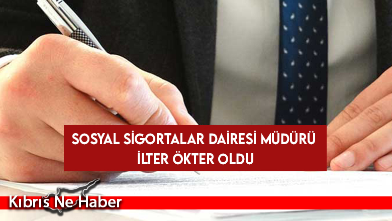 Sosyal Sigortalar Dairesi Müdürü İlter Ökter oldu