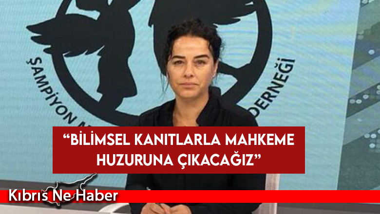 Ruşen Karakaya: Bilimsel kanıtlarla mahkeme huzuruna çıkacağız