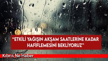Güneş: “Etkili yağışın akşam saatlerine kadar hafiflemesini bekliyoruz”