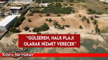 Uluçay: “Gülseren, Halk Plajı olarak hizmet verecek”