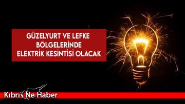Güzelyurt ve Lefke bölgelerinde yarın elektrik kesintisi olacak