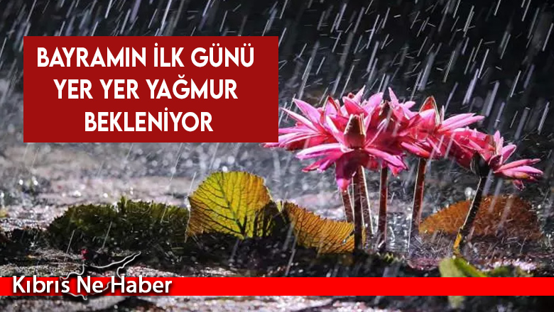 Bayramın ilk ve ikinci günü yağmur bekleniyor