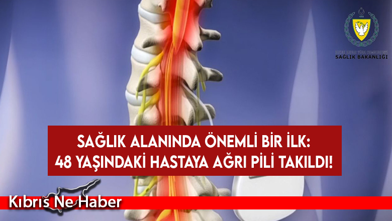 Sağlık alanında önemli bir ilk: 48 yaşındaki hastaya ağrı pili takıldı!