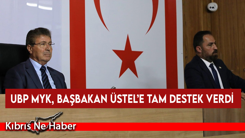UBP MYK, Başbakan Üstel’e tam destek verdi