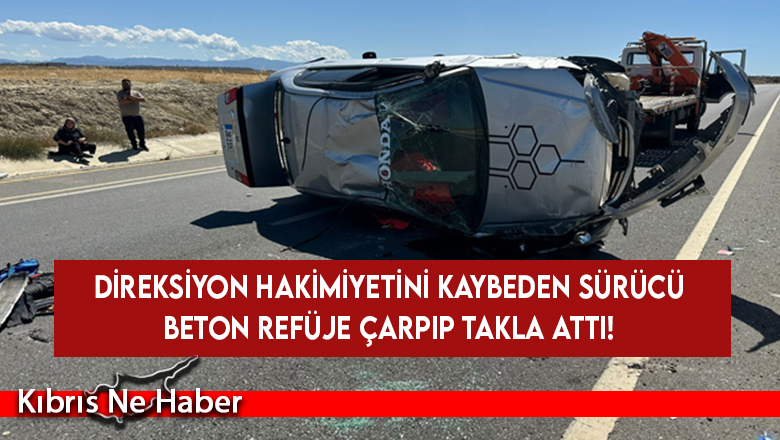 Direksiyon hakimiyetini kaybeden sürücü beton refüje çarpıp takla attı!