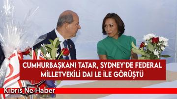 Cumhurbaşkanı Tatar, Sydney’de Federal Milletvekili Dai Le ile görüştü