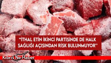 Tarım Bakanlığı ithal etin ikinci partisinde de halk sağlığı açısından herhangi bir risk bulunmadığını açıkladı