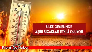 Ülke genelinde aşırı sıcaklar etkili oluyor