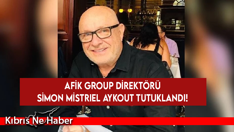 Afik Group Direktörü Simon Mistriel Aykout tutuklandı!