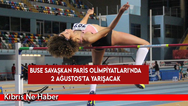 Buse Savaşkan Paris Olimpiyatları’nda 2 Ağustos’ta yarışacak
