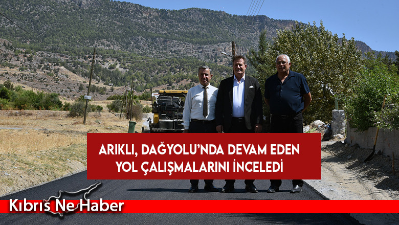 Bayındırlık ve Ulaştırma Bakanı Arıklı, Dağyolu’nda devam eden yol çalışmalarını inceledi