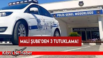 Mali Şube’den 3 tutuklama!