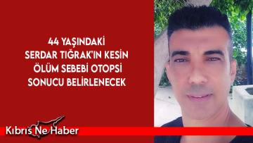 Serdar Tığrak’a Otopsi Yapıldı: Kesin Ölüm Sebebi Araştırılıyor