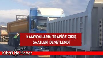 Kamyonların trafiğe çıkış saatleri denetlendi
