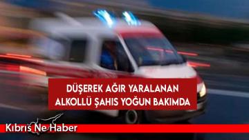 Düşerek ağır yaralanan alkollü şahıs yoğun bakımda