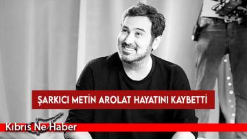 Şarkıcı Metin Arolat hayatını kaybetti
