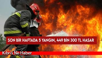 Son bir haftada 5 yangın, 449 bin 300 TL hasar