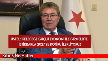 Üstel: Geleceğe güçlü ekonomi ile girmeliyiz, istikrarla 2027’ye doğru ilerliyoruz