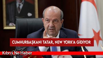 Cumhurbaşkanı Tatar, yarın New York’a gidiyor