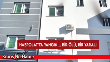 Haspolat’ta yangın… Bir ölü, bir yaralı