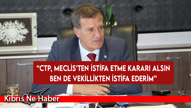 Arıklı: CTP, Meclis’ten istifa etme kararı alsın ben de vekillikten istifa ederim
