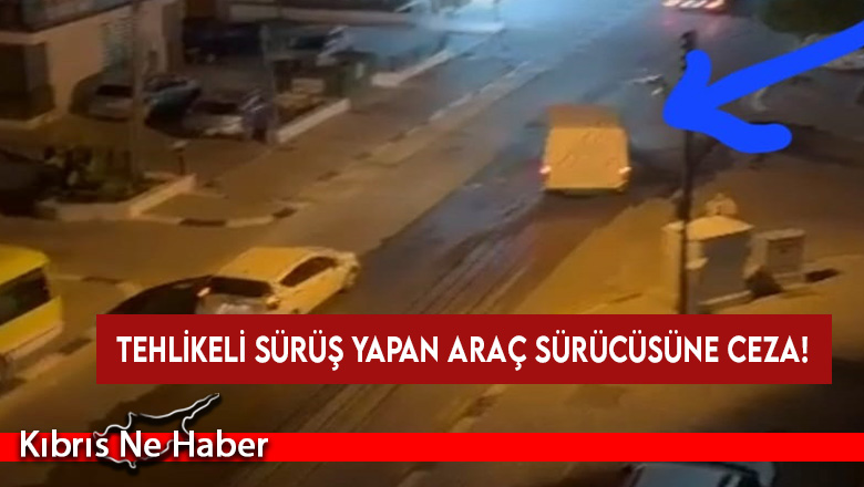 Tehlikeli sürüş yapan sürücü Girne trafik ekipleri tarafından rapor edildi
