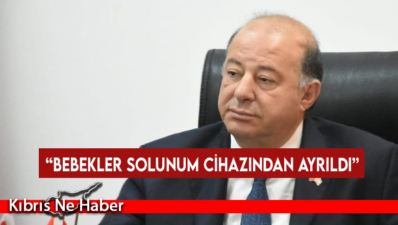 Dinçyürek: Bebekler solunum cihazından ayrıldı