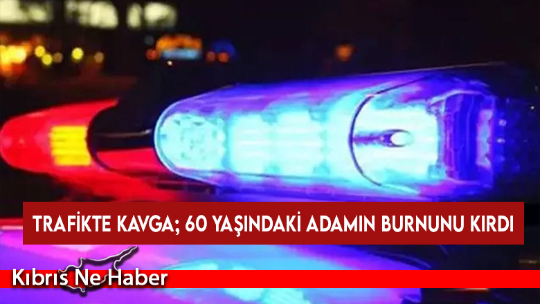 Trafikte kavga; 60 yaşındaki adamın burnunu kırdı